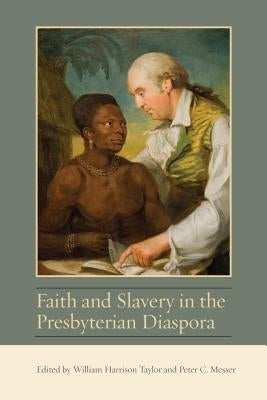 Faith and Slavery in the Presbyterian Diaspora by Taylor, William Harrison