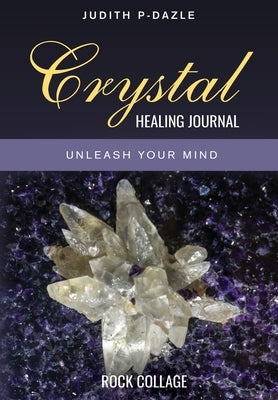 Crystal Healing Journal by P-Dazle, Judith