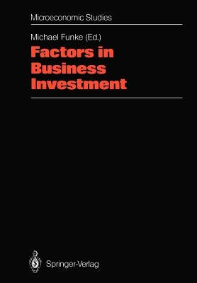 Factors in Business Investment: Papers of a Conference Held at the Science Centre, Berlin, Research Area "Labour Market and Employment", September 198 by Funke, Michael