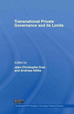 Transnational Private Governance and Its Limits by Graz, Jean-Christophe