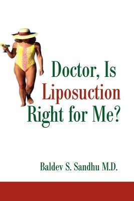 Doctor, Is Liposuction Right for Me? by Sandhu, Baldev S.