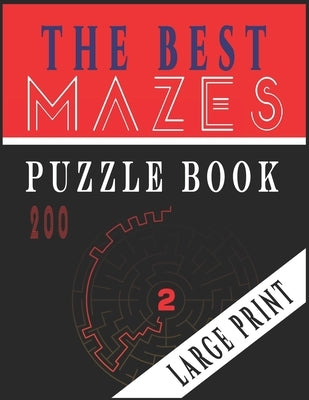 The Best 200 Mazes Puzzle Book Large print vol.2: Adult Mazes Puzzle Book. 200 Mazes Hard. Challenging Puzzle Adult. Complex Maze Books Adults. Tough by Intelligence, Ibens