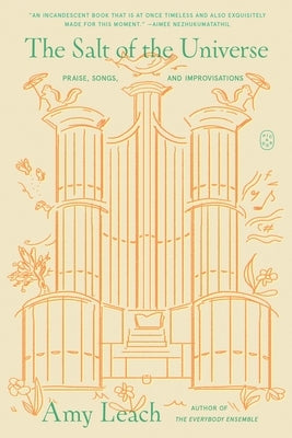 The Salt of the Universe: Praise, Songs, and Improvisations by Leach, Amy