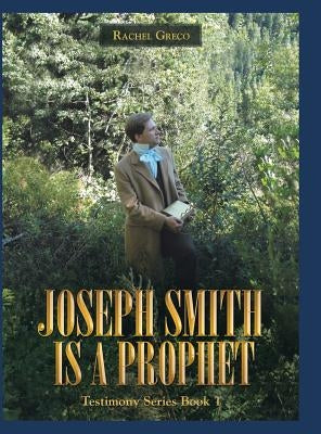 Joseph Smith Is a Prophet: Testimony Series Book 1 by Greco, Rachel