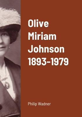 Olive Miriam Johnson 1893 - 1979 by Wadner, Philip