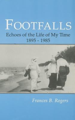 Footfalls: Echoes of the Life of My Time, 1895-1995 by Rogers, Frances B.