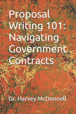 Proposal Writing 101: Navigating Government Contracts by McDonnell, Harvey