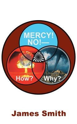 Mercy! No!-How? Why? by Smith, James