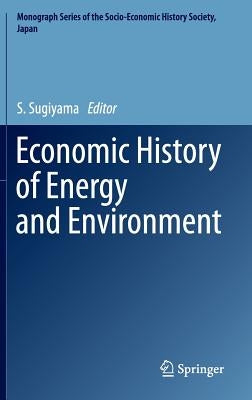 Economic History of Energy and Environment by Sugiyama, S.