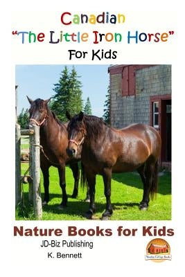 Canadian The Little Iron Horse For Kids by Davidson, John