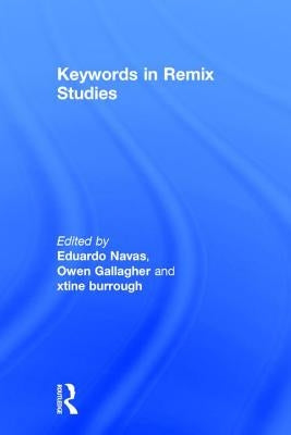 Keywords in Remix Studies by Navas, Eduardo