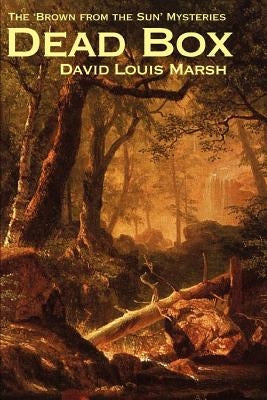 Dead Box: The 'Brown from the Sun' Mysteries by Marsh, David Louis