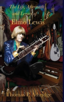 The Life, Aftermath, and Legacy of Elmo Lewis by Athridge, Thomas P.