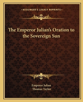 The Emperor Julian's Oration to the Sovereign Sun by Emperor Julian