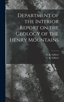 Department of the Interior Report on the Geology of the Henry Mountains by Gilbert, G. K.