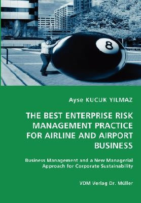 The Best Enterprise Risk Management Practice for Airline and Airport Business by Kucuk Yilmaz, Ayse