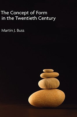 The Concept of Form in the Twentieth Century by Buss, Martin J.