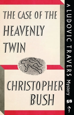 The Case of the Heavenly Twin: A Ludovic Travers Mystery by Bush, Christopher