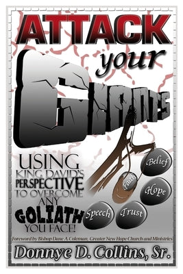 Attack Your Giants! Using King David's Perspective To Overcome Any Goliath You Face! by Collins, Donnye D., Sr.