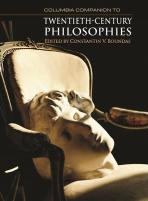 Columbia Companion to Twentieth-Century Philosophies by Boundas, Constantin V.