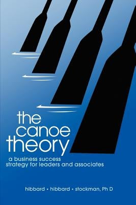 The canoe theory: a business success strategy for leaders and associates by Stockman Phd