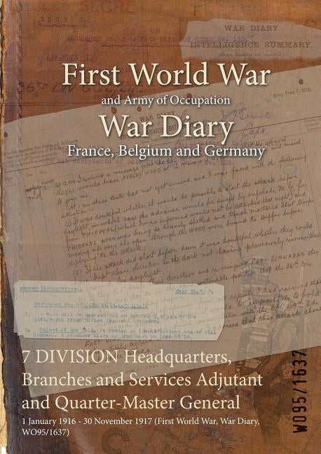 7 DIVISION Headquarters, Branches and Services Adjutant and Quarter-Master General: 1 January 1916 - 30 November 1917 (First World War, War Diary, WO9 by Wo95/1637