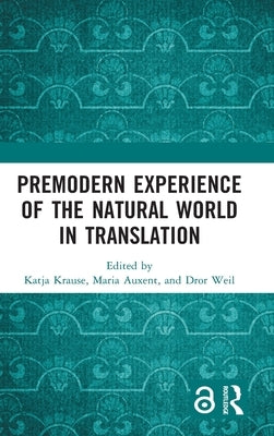 Premodern Experience of the Natural World in Translation by Krause, Katja