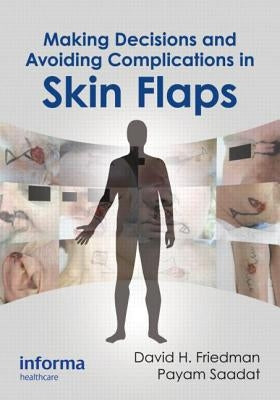 Making Decisions and Avoiding Complications in Skin Flaps by Friedman, David H.