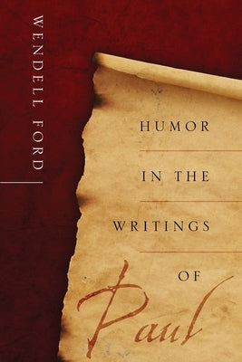 Humor in the Writings of Paul by Ford, Wendell