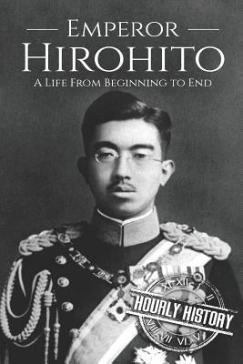 Hirohito: A Life From Beginning to End by History, Hourly
