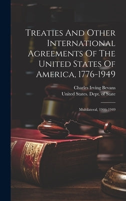 Treaties And Other International Agreements Of The United States Of America, 1776-1949: Multilateral, 1946-1949 by United States Dept of State