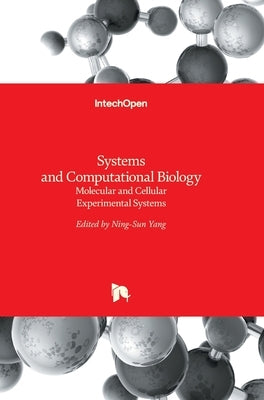 Systems and Computational Biology: Molecular and Cellular Experimental Systems by Yang, Ning-Sun