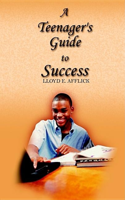 A Teenager's Guide to Success by Afflick, Lloyd E.