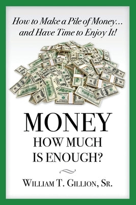 Money How Much is Enough: A Guide To Help You Secure Your Future by Gillion, William T., Sr.
