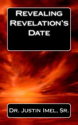 Revealing Revelation's Date by Imel Sr, Justin