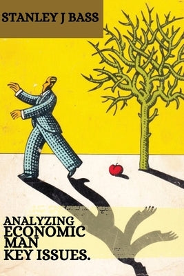Analyzing Economic man: Key issues.: KEy issuEs. by J. Bass, Stanley