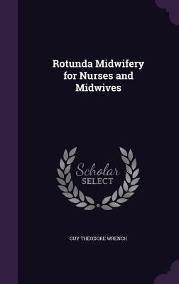 Rotunda Midwifery for Nurses and Midwives by Wrench, Guy Theodore