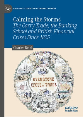 Calming the Storms: The Carry Trade, the Banking School and British Financial Crises Since 1825 by Read, Charles