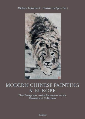 Modern Chinese Painting & Europe: New Perceptions, Artists Encounters and the Formation of Collections by Hwang, Yin