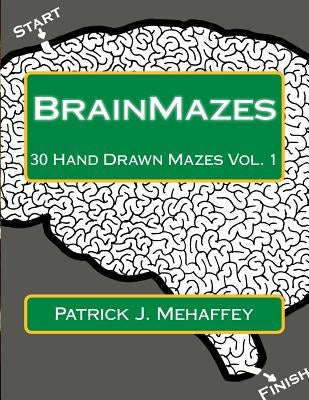 BrainMazes: 30 Hand Drawn Mazes Vol. 1 by Mehaffey, Patrick J.