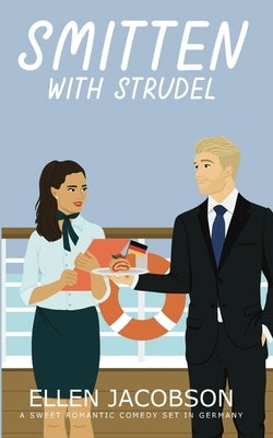 Smitten with Strudel: A Sweet Romantic Comedy Set in Germany by Jacobson, Ellen