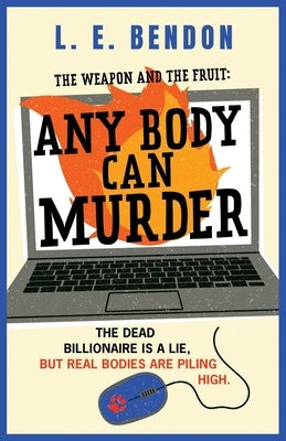 The Weapon and the Fruit: Any Body Can Murder by Bendon, L. E.