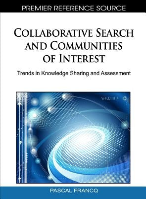 Collaborative Search and Communities of Interest: Trends in Knowledge Sharing and Assessment by Francq, Pascal