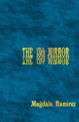 The 13th Mirror: Mastering the Hologram by Ramirez, Magdala