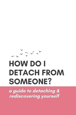 How Do I Detach from Someone? A Guide to Detaching and Rediscovering Yourself by Notes, Forever Winter