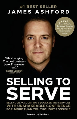 Selling to Serve: Sell Your Accounting & Bookkeeping Services with Unshakeable Confidence for More Than You Thought Possible by Dunn, Paul