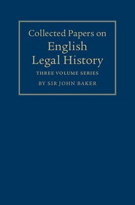 Collected Papers on English Legal History 3 Volume Set by Baker, John