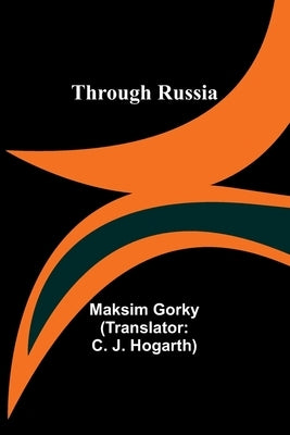 Through Russia by Gorky, Maksim