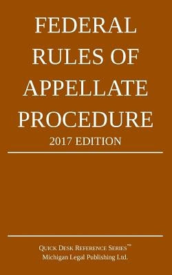 Federal Rules of Appellate Procedure; 2017 Edition by Michigan Legal Publishing Ltd