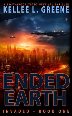 Ended Earth - A Post-Apocalyptic Survival Thriller by Greene, Kellee L.